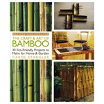 The Craft and Art of Bamboo: 30 Eco-Friendly Projects to Make for Home & Garden by Carol Stangler
