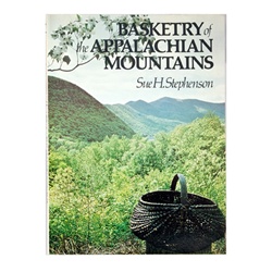 Basketry of the Appalachian Mountains By Sue H. Stephenson
